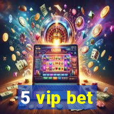 5 vip bet